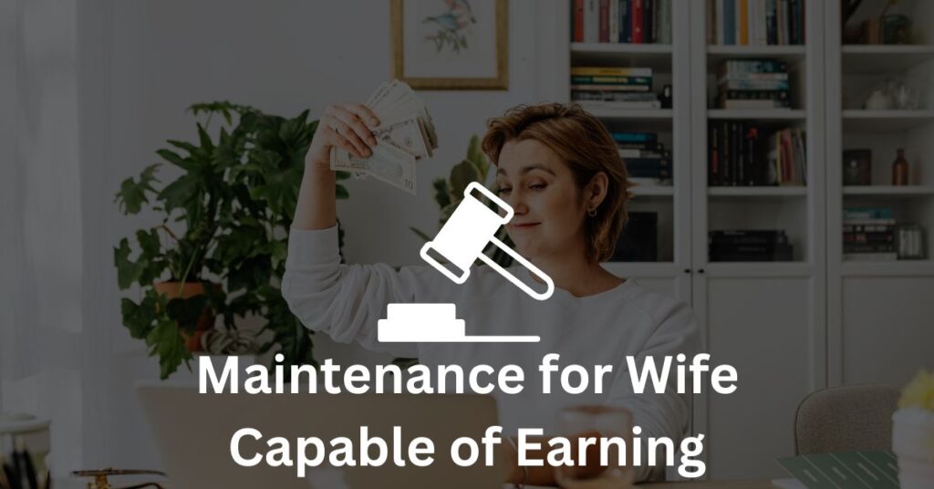 Maintenance for Wife Capable of Earning