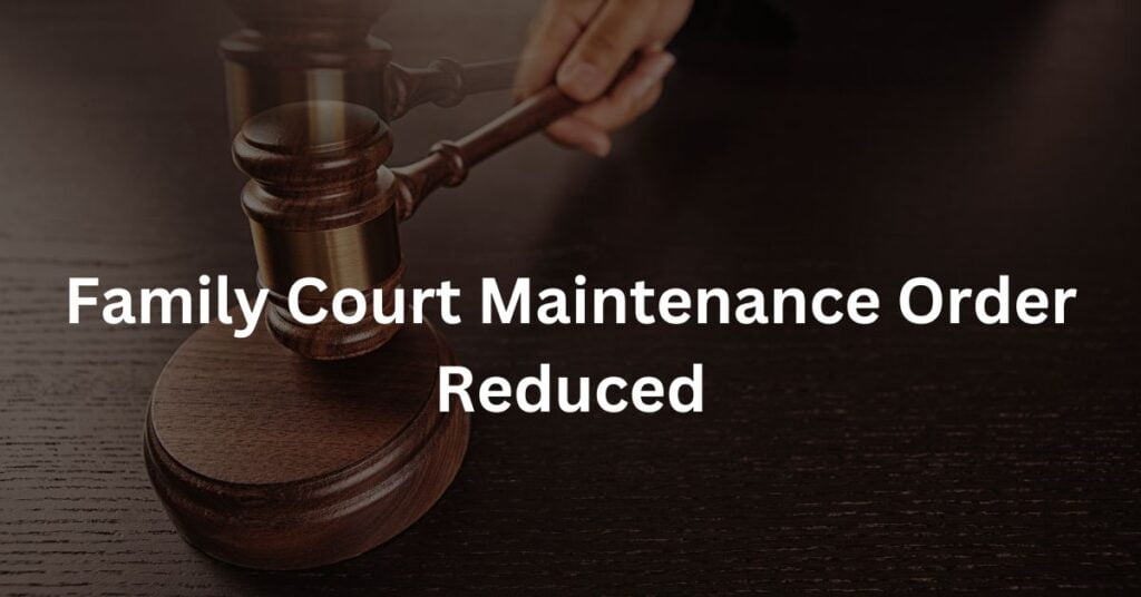 Family Court Maintenance Order Reduced