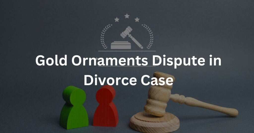 Gold Ornaments Dispute in Divorce Case