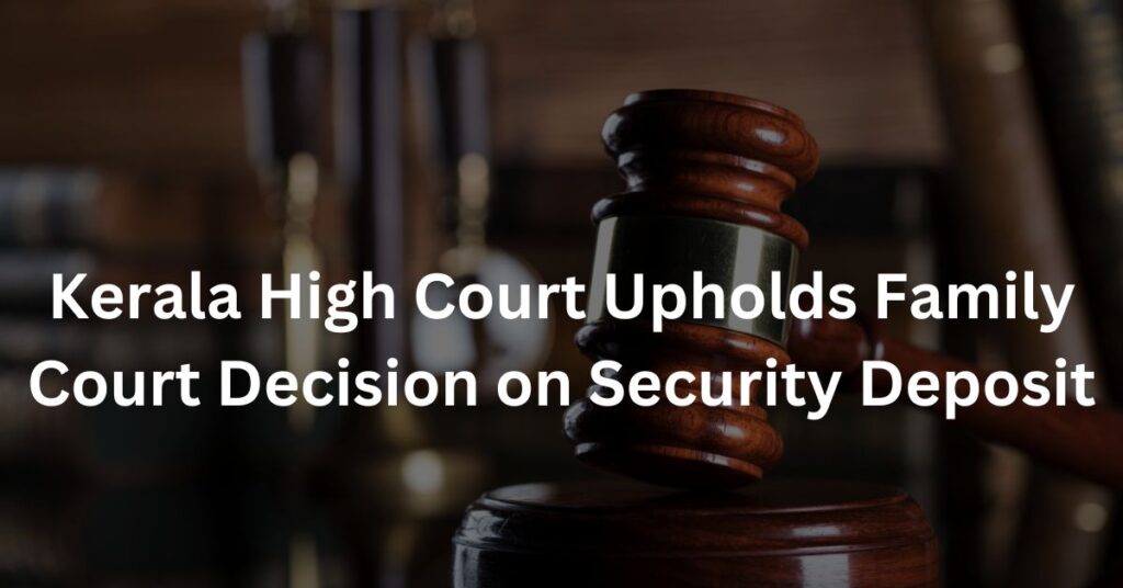 Kerala High Court Upholds Family Court Decision on Security Deposit